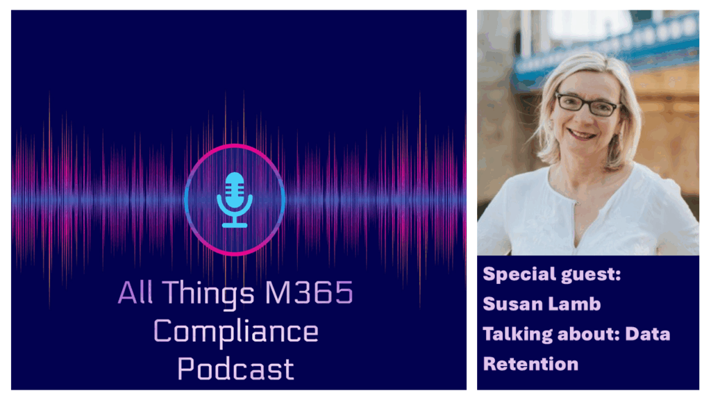 All Things M365 Compliance Podcast With Susan Lamb. Discussing Microsoft Purview Records Management