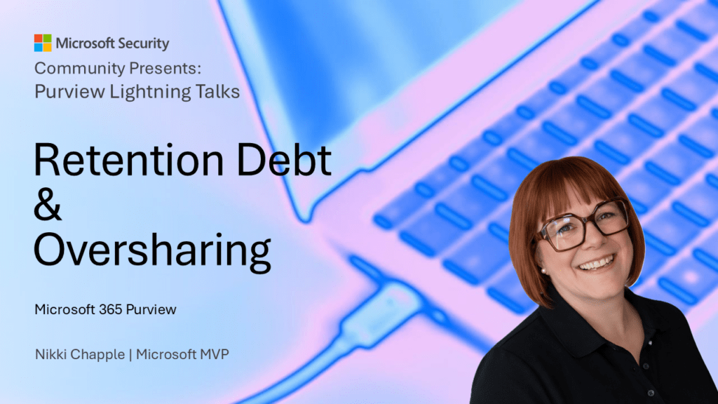Microsoft Security Community Purview Lightning Talks Featured Image Showing “Retention Debt &Amp; Oversharing” With Microsoft 365 Purview Context And Speaker Nikki Chapple