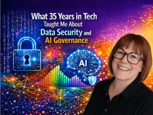 What 35 Years In Tech Taught Me About Data Security And Ai Governance
